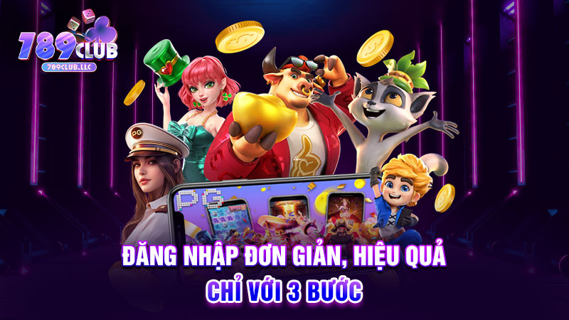 Đăng nhập đơn giản, hiệu quả chỉ với 3 bước