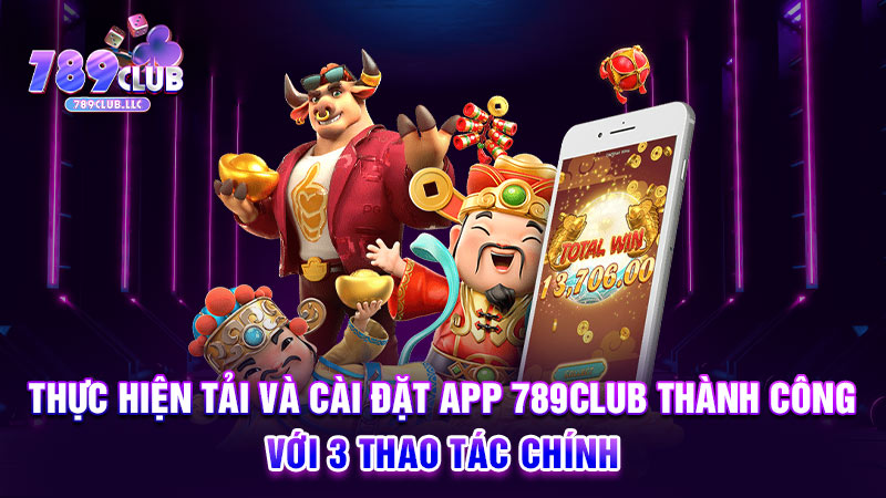 Thực hiện tải và cài đặt app 789CLUB thành công với 3 thao tác chính