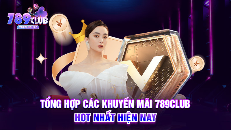 Tổng hợp các khuyến mãi 789CLUB hot nhất hiện nay