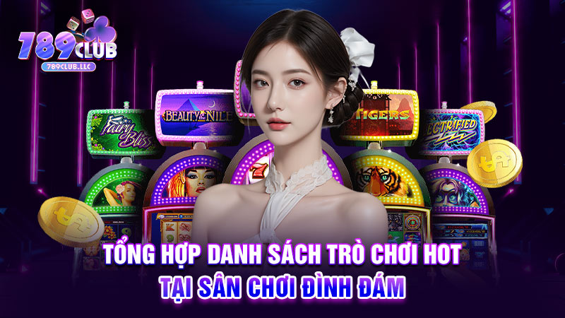 Tổng hợp danh sách trò chơi hot tại sân chơi đình đám